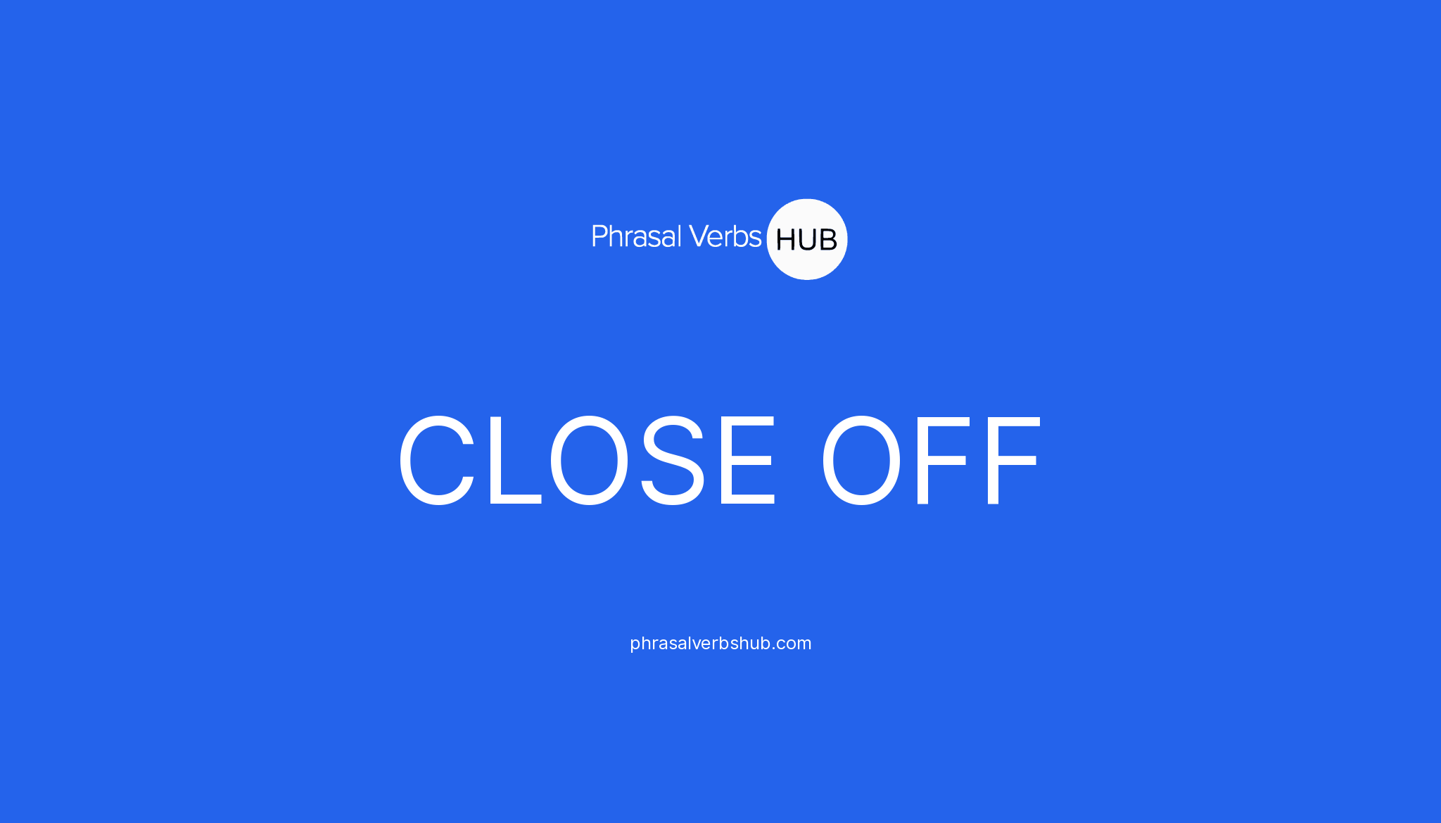 close-off-phrasal-verb-meaning-examples